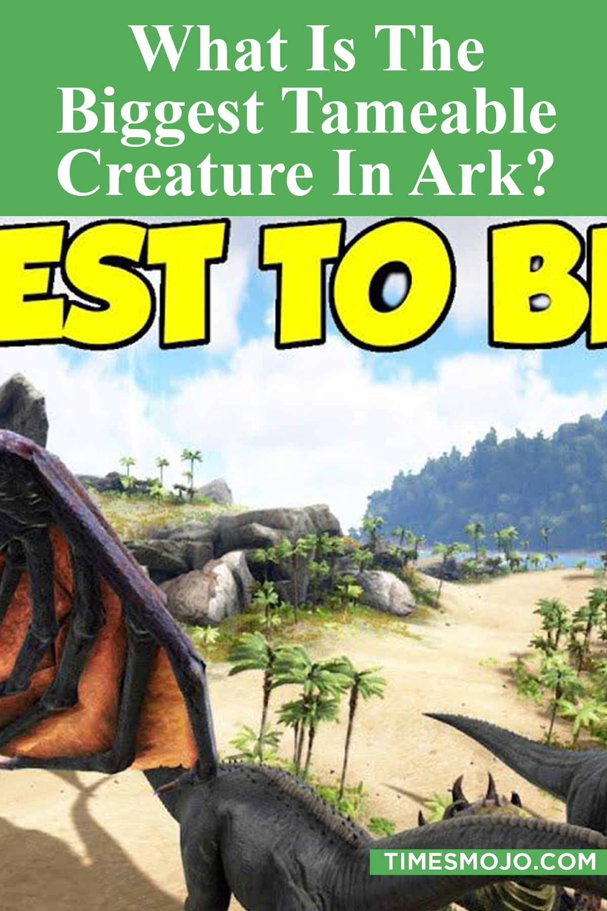 What Is The Biggest Tameable Creature In Ark